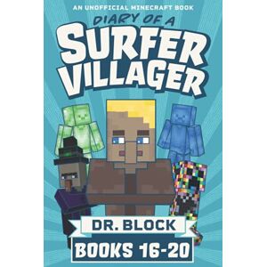 Block, Dr. Diary of a Surfer Villager, Books 16-20: (a collection of unofficial Minecraft books) (Complete Diary of Jimmy the Villager) Block, Dr. Diary of a Surfer Villager, Books 16-20: (a collection of unofficial Minecraft books) (Complete Diary of Jimmy the Villager)