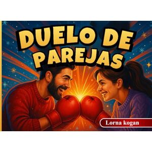 kogan, Lorna Duelo De Parejas: Juegos divertidos y románticos para conectar, competir y pasar tiempo juntos kogan, Lorna Duelo De Parejas: Juegos divertidos y románticos para conectar, competir y pasar tiempo juntos