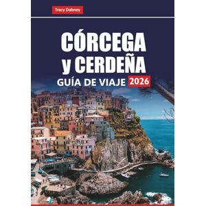 Dabney, Tracy CÓRCEGA y CERDEÑA GUÍA DE VIAJE 2026: Explore las mejores playas, recorridos panorámicos, gastronomía local, rutas de senderismo y atracciones culturales en las islas mediterráneas Dabney, Tracy CÓRCEGA y CERDEÑA GUÍA DE VIAJE 2026: Explore las mejores playas, recorridos panorámicos, gastronomía local, rutas de senderismo y atracciones culturales en las islas mediterráneas