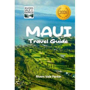 Parker, Rivers Vale Maui Travel Guide 2026: Exploring Hawaii’s Breathtaking Beaches, Culture, and Natural Wonders Parker, Rivers Vale Maui Travel Guide 2026: Exploring Hawaii’s Breathtaking Beaches, Culture, and Natural Wonders