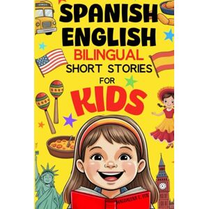 Fox, Magdalena E. Spanish English Bilingual Short Stories for Kids: Easy 5-Minute Reads to Make Language Learning Fun and Natural Fox, Magdalena E. Spanish English Bilingual Short Stories for Kids: Easy 5-Minute Reads to Make Language Learning Fun and Natural