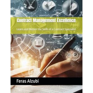 Alzubi, Feras Contract Management Excellence: Learn and Master the Skills of a Contract Specialist (Career Excellence: Mastering Essential Skills for Every Profession) Alzubi, Feras Contract Management Excellence: Learn and Master the Skills of a Contract Specialist (Career Excellence: Mastering Essential Skills for Every Profession)