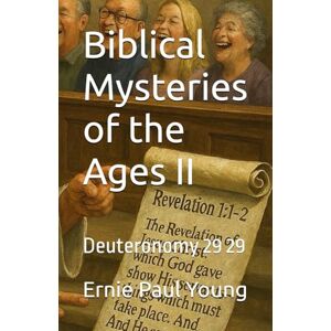 Young, Ernie Paul Biblical Mysteries of the Ages II: Deuteronomy 29:29 Young, Ernie Paul Biblical Mysteries of the Ages II: Deuteronomy 29:29
