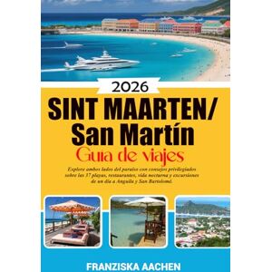 AACHEN, FRANZISKA Sint Maarten/ San Martín Guía de viajes: Explore ambos lados del paraíso con consejos privilegiados sobre las 37 playas, restaurantes, vida nocturna y excursiones de un día a Anguila y San Bartolomé. AACHEN, FRANZISKA Sint Maarten/ San Martín Guía de viajes: Explore ambos lados del paraíso con consejos privilegiados sobre las 37 playas, restaurantes, vida nocturna y excursiones de un día a Anguila y San Bartolomé.
