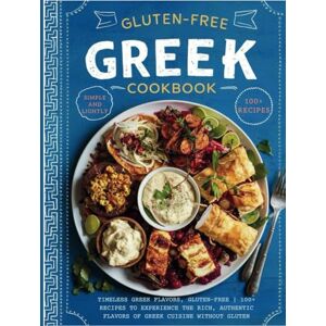 Turner, Ken Gluten-Free Greek Cookbook : Timeless Greek Flavors, Gluten-Free 100+ Recipes to Experience the Rich, Authentic Flavors of Greek Cuisine Without Gluten Turner, Ken Gluten-Free Greek Cookbook : Timeless Greek Flavors, Gluten-Free 100+ Recipes to Experience the Rich, Authentic Flavors of Greek Cuisine Without Gluten