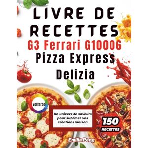 Peng, Emilia LIVRE DE RECETTES G3 Ferrari G10006 Pizza Express Delizia: Un univers de saveurs pour sublimer vos créations maison Peng, Emilia LIVRE DE RECETTES G3 Ferrari G10006 Pizza Express Delizia: Un univers de saveurs pour sublimer vos créations maison