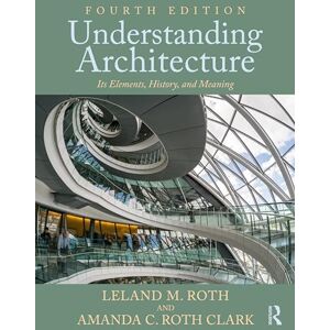 Roth Understanding Architecture: Its Elements, History, and Meaning Roth Understanding Architecture: Its Elements, History, and Meaning
