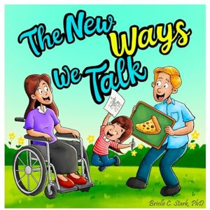 Stark, Brielle C The New Ways We Talk: A Story about a Parent's Aphasia for Young Children Stark, Brielle C The New Ways We Talk: A Story about a Parent's Aphasia for Young Children