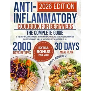 Rodriguez Anti-Inflammatory Cookbook for Beginners: The complete guide to the anti-inflammatory diet, with many healthy recipes to reduce inflammation, balance hormones, and live a healthy life. Rodriguez Anti-Inflammatory Cookbook for Beginners: The complete guide to the anti-inflammatory diet, with many healthy recipes to reduce inflammation, balance hormones, and live a healthy life.