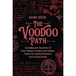Silva The Voodoo Path: Unveiling the Mysteries of New Orleans Voodoo and Haitian Vodou for Spiritual Seekers and Curious Souls (Pagan Beliefs) Silva The Voodoo Path: Unveiling the Mysteries of New Orleans Voodoo and Haitian Vodou for Spiritual Seekers and Curious Souls (Pagan Beliefs)