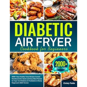 Fields, Christy Diabetic Air Fryer Cookbook for Beginners: 2000+ Days Healthy Tasty Recipes Contain Nutritional Info Quick and Easy Meal Planner for Type 1 & 2 ... Prediabetic & Newly Diagnosed 2024 Version Fields, Christy Diabetic Air Fryer Cookbook for Beginners: 2000+ Days Healthy Tasty Recipes Contain Nutritional Info Quick and Easy Meal Planner for Type 1 & 2 ... Prediabetic & Newly Diagnosed 2024 Version