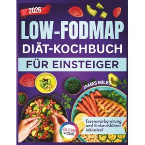 MILES, JAMES Kochbuch für die FODMAP-arme Ernährung für Anfänger 2026: „Schmackhafte Rezepte & 30-Tage-Meal-Pläne für einen glücklichen Darm, mehr Energie und beschwerdefreies Genießen MILES, JAMES Kochbuch für die FODMAP-arme Ernährung für Anfänger 2026: „Schmackhafte Rezepte & 30-Tage-Meal-Pläne für einen glücklichen Darm, mehr Energie und beschwerdefreies Genießen