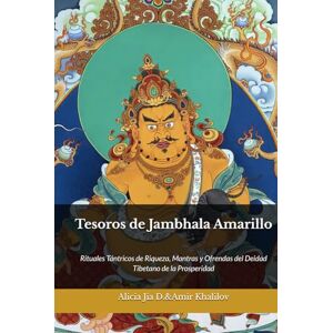 Dong, Alicia Jia Tesoros de Jambhala Amarillo: Rituales Tántricos de Riqueza, Mantras y Ofrendas del Deidad Tibetano de la Prosperidad (Doctrinas y Prácticas del Budismo) Dong, Alicia Jia Tesoros de Jambhala Amarillo: Rituales Tántricos de Riqueza, Mantras y Ofrendas del Deidad Tibetano de la Prosperidad (Doctrinas y Prácticas del Budismo)