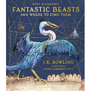 Rowling, J.K. Fantastic Beasts and Where to Find Them: Illustrated Edition Rowling, J.K. Fantastic Beasts and Where to Find Them: Illustrated Edition