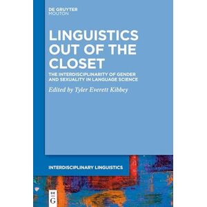 De Gruyter Mouton Linguistics Out of the Closet: The Interdisciplinarity of Gender and Sexuality in Language Science De Gruyter Mouton Linguistics Out of the Closet: The Interdisciplinarity of Gender and Sexuality in Language Science