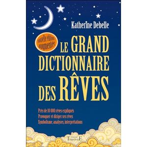 Debelle, Katherine Le Grand dictionnaire des rêves: Encyclopédie onirique Debelle, Katherine Le Grand dictionnaire des rêves: Encyclopédie onirique