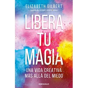 Gilbert, Elizabeth Libera Tu Magia: Una Vida Creativa Más Allá del Miedo / Big Magic: Creative Living Beyond Fear: Una Vida Creativa Más Allá Del Miedo/ Creative Livi Ng Beyond Fear Gilbert, Elizabeth Libera Tu Magia: Una Vida Creativa Más Allá del Miedo / Big Magic: Creative Living Beyond Fear: Una Vida Creativa Más Allá Del Miedo/ Creative Livi Ng Beyond Fear