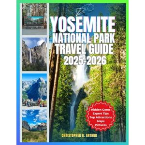 Arthur, Christopher G. Yosemite National Park Travel Guide 2025–2026: Expert Tips on Hiking Trails, Scenic Viewpoints, Hidden Gems, Camping & Must-See Attractions for an ... (Epic National Parks Explorer Series) Arthur, Christopher G. Yosemite National Park Travel Guide 2025–2026: Expert Tips on Hiking Trails, Scenic Viewpoints, Hidden Gems, Camping & Must-See Attractions for an ... (Epic National Parks Explorer Series)