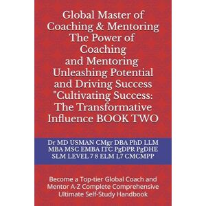 USMAN CMgr DBA PhD LLM MBA MSC EMBA ITC PgDPR PgDHE SLM LEVEL 7 8 ELM L7 CMCMPP, Dr MD Global Master of Coaching & Mentoring The Power of Coaching and Mentoring Unleashing Potential and Driving Success "Cultivating Success: The ... Mentor A-Z Complete Co USMAN CMgr DBA PhD LLM MBA MSC EMBA ITC PgDPR PgDHE SLM LEVEL 7 8 ELM L7 CMCMPP, Dr MD Global Master of Coaching & Mentoring The Power of Coaching and Mentoring Unleashing Potential and Driving Success "Cultivating Success: The ... Mentor A-Z Complete Co