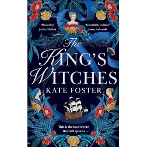 Foster, Kate The King's Witches: A Bewitching Feminist Historical Novel from the Women's Prize Longlisted Author of The Maiden Foster, Kate The King's Witches: A Bewitching Feminist Historical Novel from the Women's Prize Longlisted Author of The Maiden