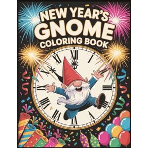 Publishing LLC, Boho New Years Gnome Coloring Book: 50 Pages of Cozy Winter Celebrations with Cheerful Gnomes and Vibrant Party Vibes for Aults and Kids Publishing LLC, Boho New Years Gnome Coloring Book: 50 Pages of Cozy Winter Celebrations with Cheerful Gnomes and Vibrant Party Vibes for Aults and Kids