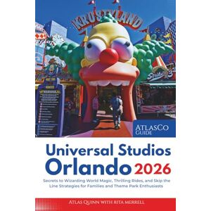 Quinn, Atlas Universal Studios Orlando Travel Guide 2026: Insider Secrets to Wizarding World Magic, Thrilling Rides, and Skip the Line Strategies for Families and Theme Park Enthusiasts Quinn, Atlas Universal Studios Orlando Travel Guide 2026: Insider Secrets to Wizarding World Magic, Thrilling Rides, and Skip the Line Strategies for Families and Theme Park Enthusiasts