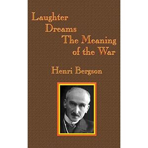 Bergson, Henri-Louis Laughter / Dreams / The Meaning of the War Bergson, Henri-Louis Laughter / Dreams / The Meaning of the War