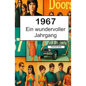Dust, Thomas 1967 – Ein wundervoller Jahrgang: Das Jahrbuch voller kurioser Fakten zum Verschenken das perfekte Geschenk Dust, Thomas 1967 – Ein wundervoller Jahrgang: Das Jahrbuch voller kurioser Fakten zum Verschenken das perfekte Geschenk