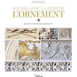 THOMAS, Evelyne Vocabulaire illustré de l'ornement: Par le décor de l'architecture et des autres arts THOMAS, Evelyne Vocabulaire illustré de l'ornement: Par le décor de l'architecture et des autres arts