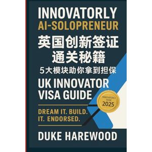 Harewood, Duke Innovatorly AI-Solopreneur:英国创新签证通关秘籍UK Innovator Visa Guide: 5大模块助你拿到担保Decoding the Visa endorsement: 1 Harewood, Duke Innovatorly AI-Solopreneur:英国创新签证通关秘籍UK Innovator Visa Guide: 5大模块助你拿到担保Decoding the Visa endorsement: 1
