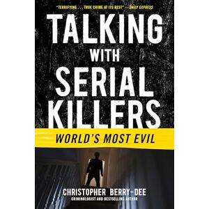 Berry-Dee, Christopher Talking with Serial Killers: World's Most Evil: World's Most Evil Berry-Dee, Christopher Talking with Serial Killers: World's Most Evil: World's Most Evil