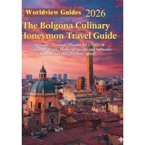 Guides, Worldview Bologna Culinary Honeymoon Travel Guide: A Couple’s Intimate Planner for 5 Days of Gourmet Dining, Medieval Arcades, and Authentic Romance in Italy’s Food Capital (Worldview Guides) Guides, Worldview Bologna Culinary Honeymoon Travel Guide: A Couple’s Intimate Planner for 5 Days of Gourmet Dining, Medieval Arcades, and Authentic Romance in Italy’s Food Capital (Worldview Guides)