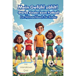 Werner, Bianca Mein Gefühl zählt! Starke Kinder beim Fußball Ein Mitmachbuch für Kinder: Missbrauch von Jungen und Mädchen vorbeugen durch effektive Prävention Werner, Bianca Mein Gefühl zählt! Starke Kinder beim Fußball Ein Mitmachbuch für Kinder: Missbrauch von Jungen und Mädchen vorbeugen durch effektive Prävention
