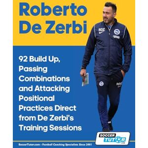 Soccertutor Com Roberto De Zerbi 92 Build Up, Passing Combinations and Attacking Positional Practices Direct from De Zerbi's Training Sessions Soccertutor Com Roberto De Zerbi 92 Build Up, Passing Combinations and Attacking Positional Practices Direct from De Zerbi's Training Sessions
