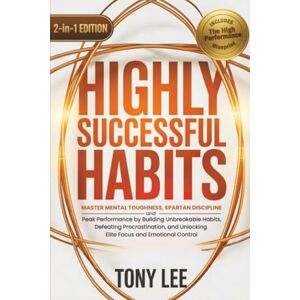 Lee Highly Successful Habits: Master Mental Toughness, Spartan Discipline, and Peak Performance by Building Unbreakable Habits, Defeating Procrastination, ... (The Self-Improvement & Mind-Hacking Series) Lee Highly Successful Habits: Master Mental Toughness, Spartan Discipline, and Peak Performance by Building Unbreakable Habits, Defeating Procrastination, ... (The Self-Improvement & Mind-Hacking Series)