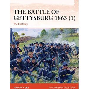 Orr, Timothy J. The Battle of Gettysburg 1863 (1): The First Day: 374 (Campaign) Orr, Timothy J. The Battle of Gettysburg 1863 (1): The First Day: 374 (Campaign)