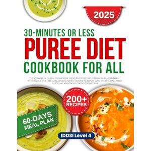 Marlowe, Olivia 30 Minutes or Less Puree Diet Cookbook: Guide to Smooth Food Recipes for Dysphagia Management with Quick Pureed Meals for Seniors, Stroke Patients, and Individuals with Chewing and Swallowing Disorder Marlowe, Olivia 30 Minutes or Less Puree Diet Cookbook: Guide to Smooth Food Recipes for Dysphagia Management with Quick Pureed Meals for Seniors, Stroke Patients, and Individuals with Chewing and Swallowing Disorder