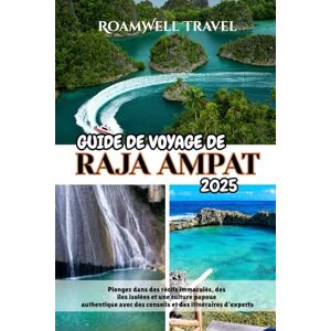 Travel, RoamWell GUIDE DE VOYAGE DE RAJA AMPAT 2025: Plongez dans des récifs immaculés, des îles isolées et une culture papoue authentique avec des conseils et des itinéraires d'experts Travel, RoamWell GUIDE DE VOYAGE DE RAJA AMPAT 2025: Plongez dans des récifs immaculés, des îles isolées et une culture papoue authentique avec des conseils et des itinéraires d'experts