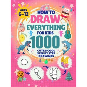 Smiles, Sprinkles and How to Draw Everything for Kids: 1000 Cute & Cool Step-by-Step Drawings: Learn to Draw Animals, Robots, Cars, Dinosaurs, Monsters, Food, Holiday stuff & More Adventures Smiles, Sprinkles and How to Draw Everything for Kids: 1000 Cute & Cool Step-by-Step Drawings: Learn to Draw Animals, Robots, Cars, Dinosaurs, Monsters, Food, Holiday stuff & More Adventures