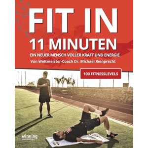 Reinprecht, Dr. Michael Fit in 11 Minuten: Das offizielle Trainingsbuch vom Weltmeister-Coach – 100 Fitnesslevels für Kraft, Ausdauer und Energie ohne Geräte Muskelaufbau, Krafttraining & Abnehmen Reinprecht, Dr. Michael Fit in 11 Minuten: Das offizielle Trainingsbuch vom Weltmeister-Coach – 100 Fitnesslevels für Kraft, Ausdauer und Energie ohne Geräte Muskelaufbau, Krafttraining & Abnehmen