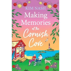 Nash, Kim Making Memories at the Cornish Cove: Discover the emotional, romantic Cornish Cove series from Kim Nash (Cornish Cove, 3) Nash, Kim Making Memories at the Cornish Cove: Discover the emotional, romantic Cornish Cove series from Kim Nash (Cornish Cove, 3)