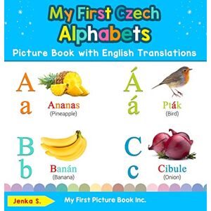 S, Jenka My First Czech Alphabets Picture Book with English Translations: Bilingual Early Learning & Easy Teaching Czech Books for Kids: 1 (Teach & Learn Basic Czech Words for Children) S, Jenka My First Czech Alphabets Picture Book with English Translations: Bilingual Early Learning & Easy Teaching Czech Books for Kids: 1 (Teach & Learn Basic Czech Words for Children)