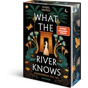 Ibañez, Isabel Geheimnisse des Nil, Band 1 What the River Knows Ibañez, Isabel Geheimnisse des Nil, Band 1 What the River Knows