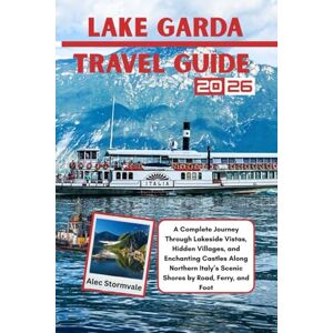 Stormvale, Alec Lake Garda Travel Guide 2026: A Complete Journey Through Lakeside Vistas, Hidden Villages, and Enchanting Castles Along Northern Italy’s Scenic Shores by Road, Ferry, and Foot. Stormvale, Alec Lake Garda Travel Guide 2026: A Complete Journey Through Lakeside Vistas, Hidden Villages, and Enchanting Castles Along Northern Italy’s Scenic Shores by Road, Ferry, and Foot.