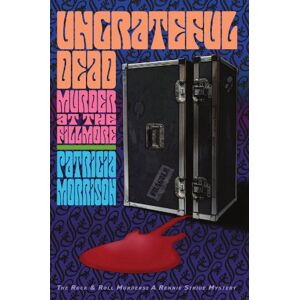 Morrison, Patricia Ungrateful Dead: Murder at the Fillmore (The Rock & Roll Murders) Morrison, Patricia Ungrateful Dead: Murder at the Fillmore (The Rock & Roll Murders)