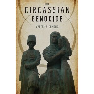 Richmond, Walter The Circassian Genocide (Genocide, Political Violence, Human Rights) Richmond, Walter The Circassian Genocide (Genocide, Political Violence, Human Rights)