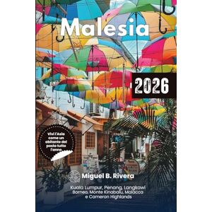 Rivera, Miguel B. Guida di Viaggio Malesia 2026: esplora isole, spiagge, passeggiate in città, altopiani, penisola, osservazione della fauna selvatica, sentieri escursionistici e itinerari tutto l'anno Rivera, Miguel B. Guida di Viaggio Malesia 2026: esplora isole, spiagge, passeggiate in città, altopiani, penisola, osservazione della fauna selvatica, sentieri escursionistici e itinerari tutto l'anno