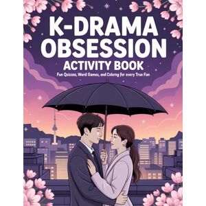 Hue, Harper K-Drama Obsession Activity Book: Featuring Word Search, Crossword Puzzles, Trivias and Coloring Pages for Teens and Adults Hue, Harper K-Drama Obsession Activity Book: Featuring Word Search, Crossword Puzzles, Trivias and Coloring Pages for Teens and Adults