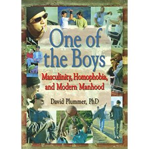 Plummer, David One of the Boys: Masculinity, Homophobia, and Modern Manhood (Haworth Gay & Lesbian Studies) Plummer, David One of the Boys: Masculinity, Homophobia, and Modern Manhood (Haworth Gay & Lesbian Studies)