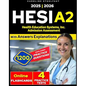 Stuhlfaut, Caroline HESI A2 Study Guide 2025-2026 Nursing: 10 Full-Length Practice Tests & 1200 Questions for Confident Exam Prep Stuhlfaut, Caroline HESI A2 Study Guide 2025-2026 Nursing: 10 Full-Length Practice Tests & 1200 Questions for Confident Exam Prep